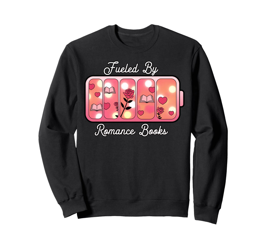 Book Lover Fueled Romance Sweatshirt - Novelty Apparel Unisex - T-Shirt, Sweatshirt, Hoodie