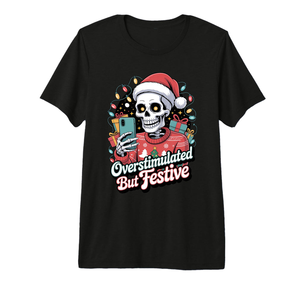 Overstimulated But Festive T-Shirt - Fun Novelty Design for Adults - T-Shirt, Sweatshirt, Hoodie