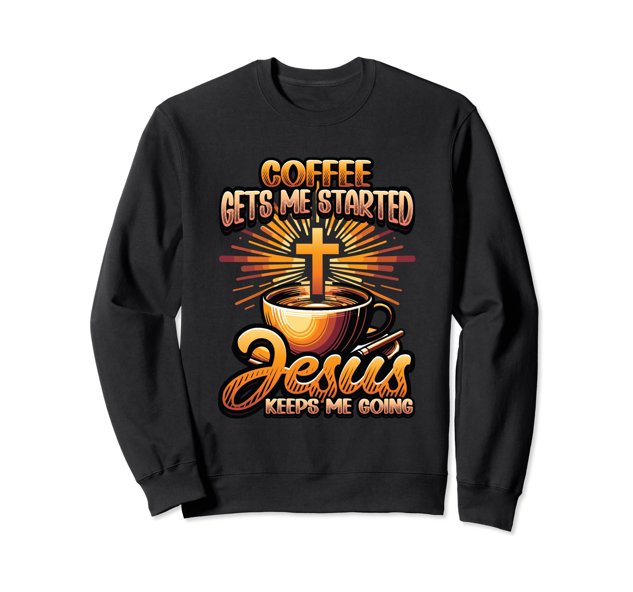 Coffee Gets Me Started Jesus Sweatshirt - Casual Everyday Wear Unisex - T-Shirt, Sweatshirt, Hoodie