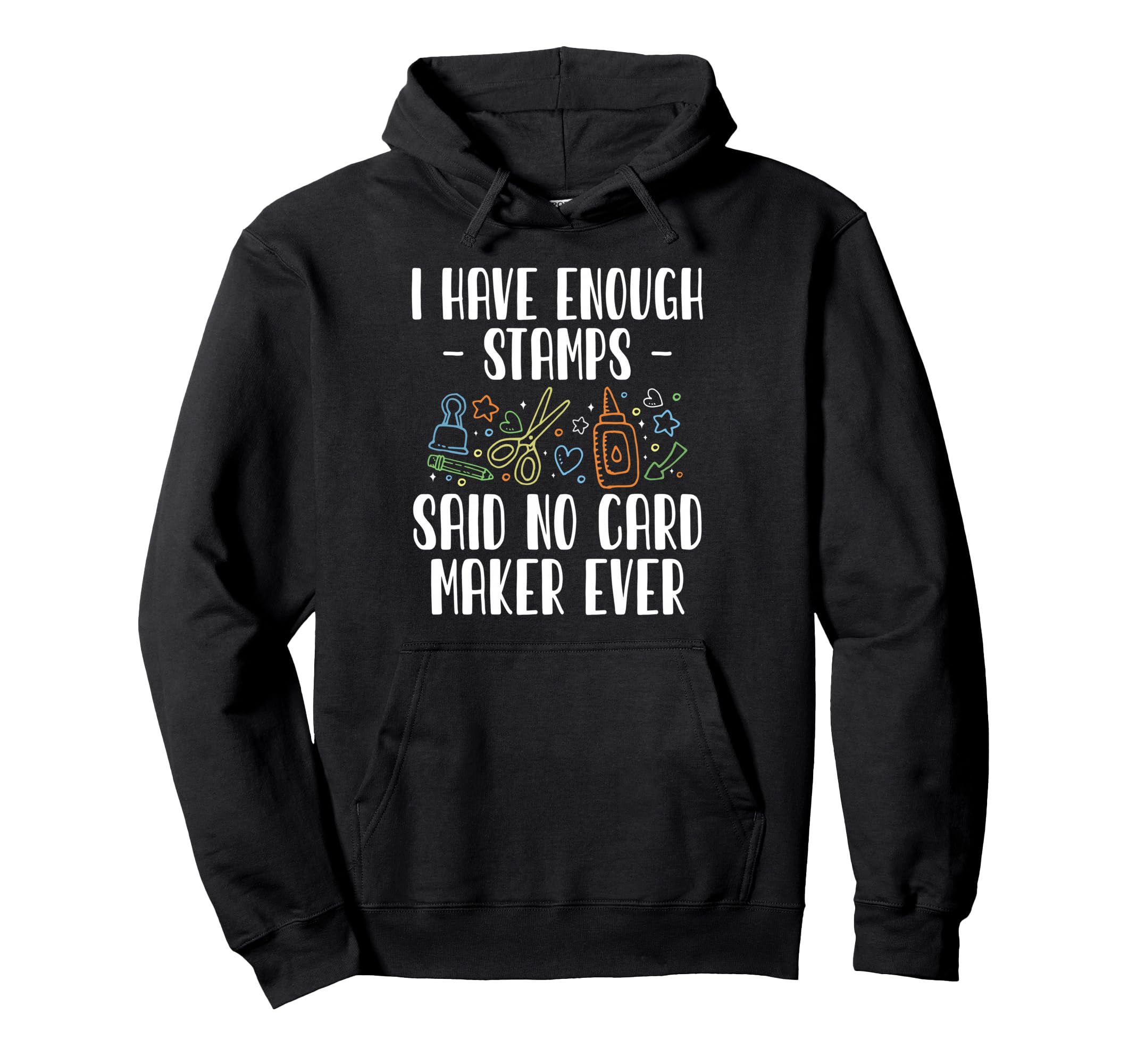 I Have Enough Stamps Card Maker Hoodie - Fun Novelty Design for Adults - T-Shirt, Sweatshirt, Hoodie