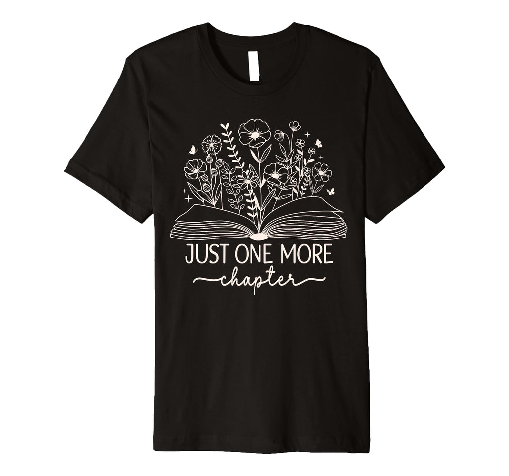 Just One More Chapter Bookish Book Reading T-Shirt - Graphic Print Unisex - T-Shirt, Sweatshirt, Hoodie