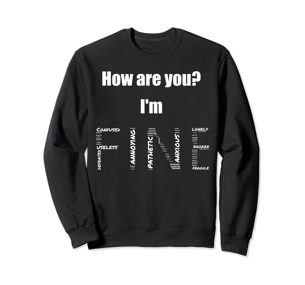 How Are You Im Fine Mental Health Sweatshirt - Unique Graphic Men Women - T-Shirt, Sweatshirt, Hoodie