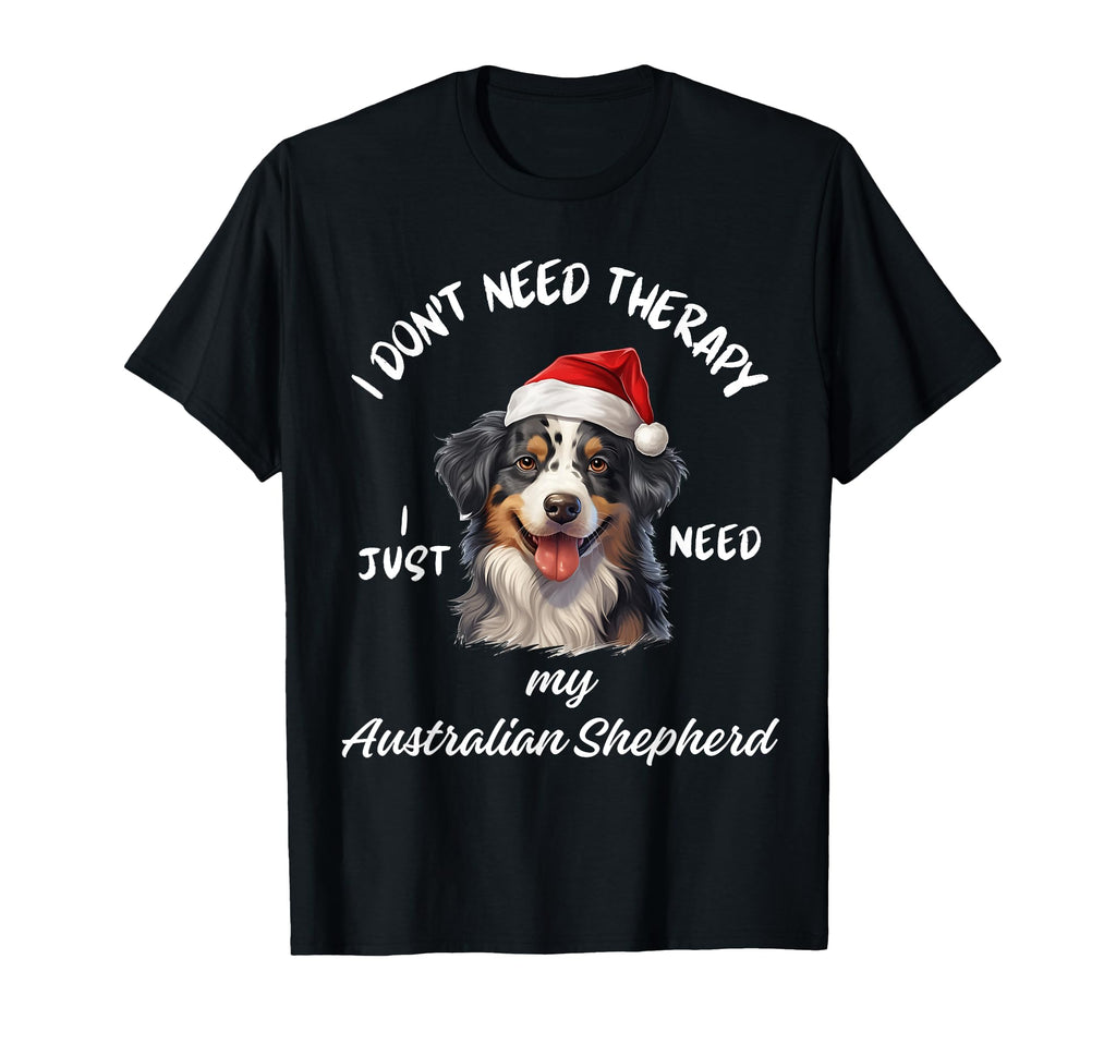 Australian Shepherd Lover Just Need My Dog T-Shirt - Trendy Graphic Unisex - T-Shirt, Sweatshirt, Hoodie