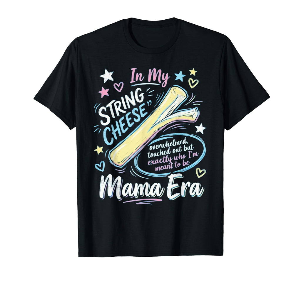 String Cheese Mama Era Funny T-Shirt - Minimalist Print Men Women - T-Shirt, Sweatshirt, Hoodie