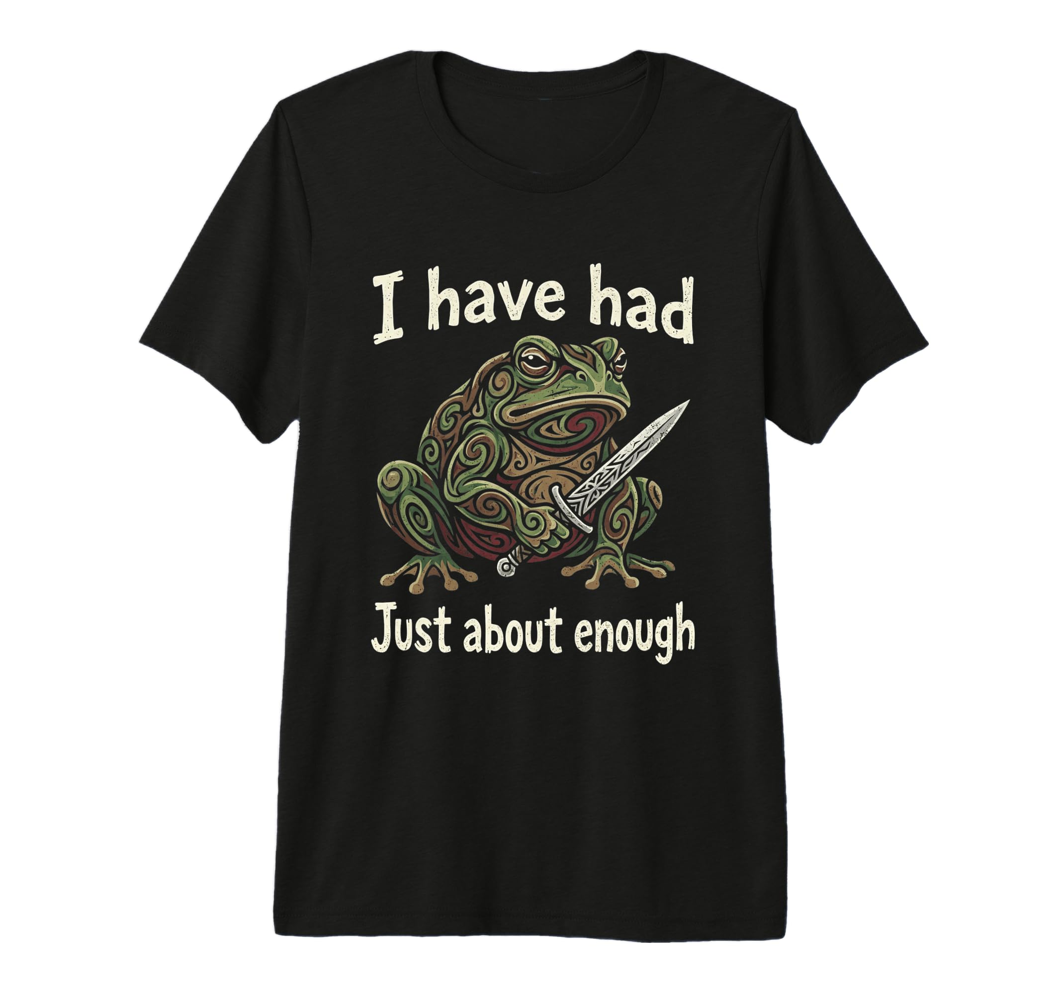 Grumpy Frog And Dagger I Have Had Enough T-Shirt - Streetwear Style Unisex - T-Shirt, Sweatshirt, Hoodie