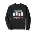 Progress Over Perfection Sweatshirt - Streetwear Style Men Women - T-Shirt, Sweatshirt, Hoodie