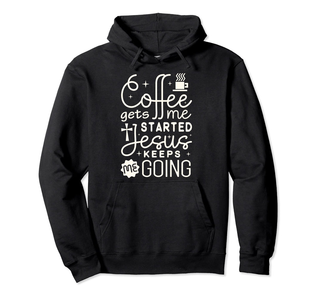 Christian Coffee Gets Me Started Hoodie - Streetwear Style for Adults - T-Shirt, Sweatshirt, Hoodie