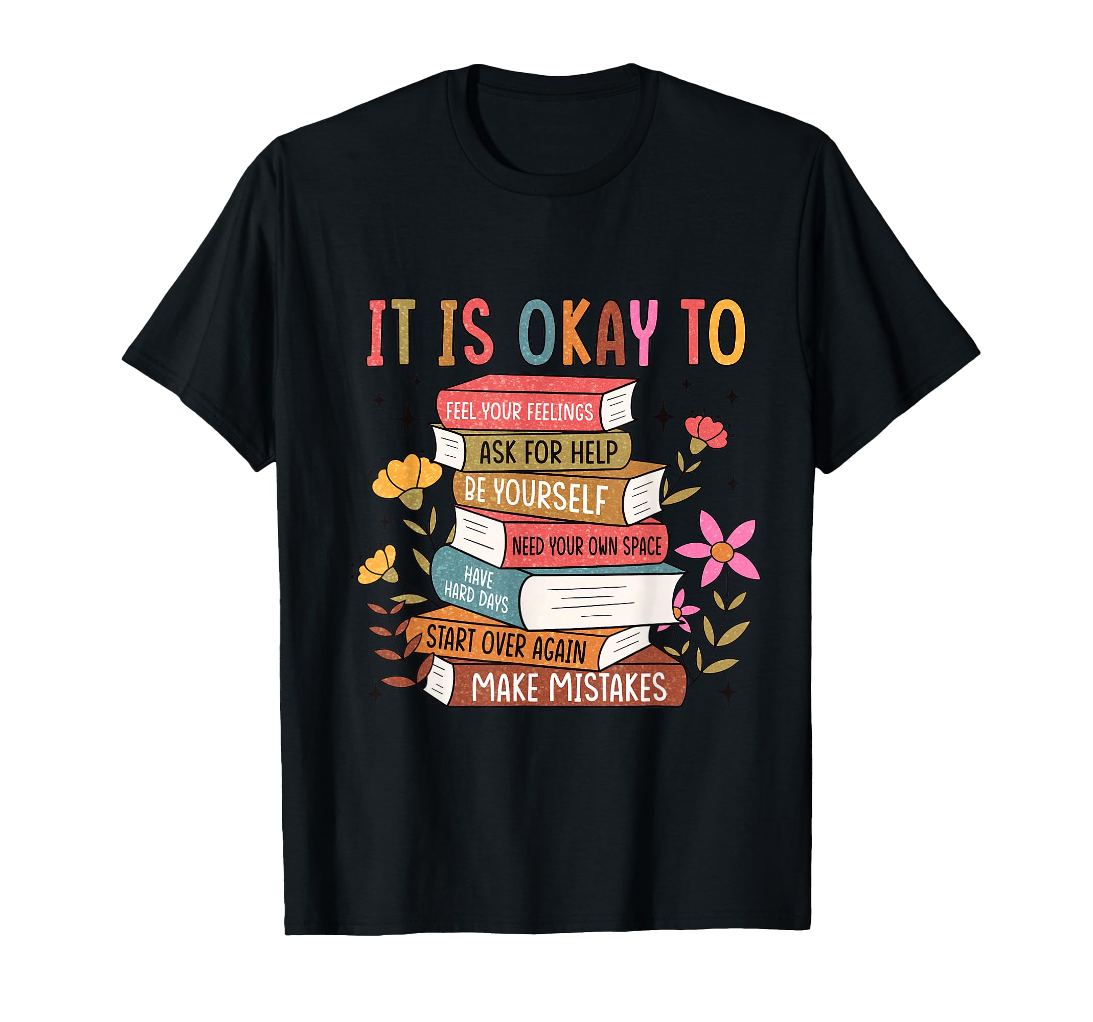 Its Okay To Feel Your Feeling Mental T-Shirt - Minimalist Print for Adults - T-Shirt, Sweatshirt, Hoodie