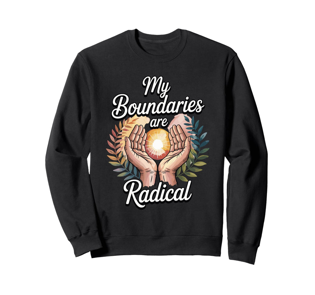 My Boundaries Are Radical Self Sweatshirt - Aesthetic Graphic for Adults - T-Shirt, Sweatshirt, Hoodie