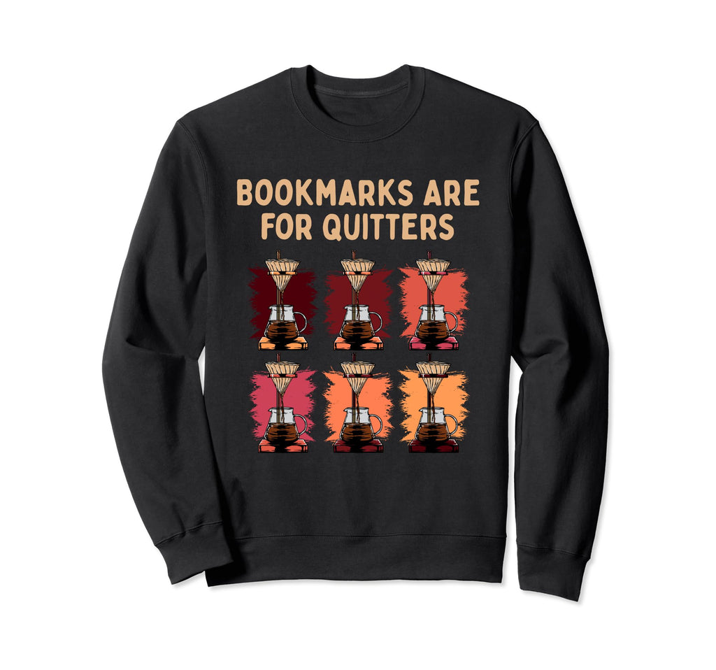 Bookmarks Are Quitters Bookworm Sweatshirt - Custom Art Print Unisex - T-Shirt, Sweatshirt, Hoodie