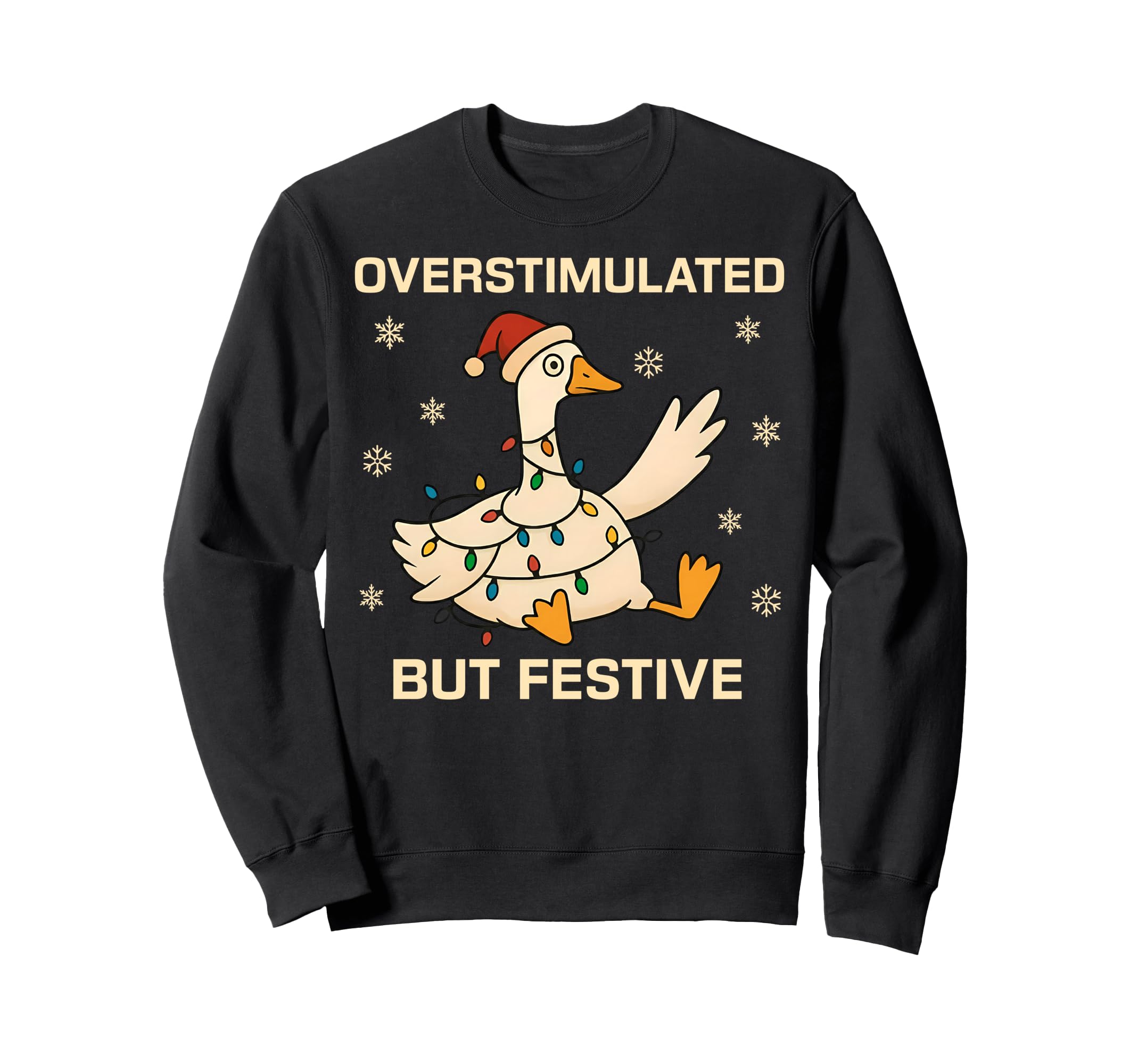 Overstimulated But Festive Goose Sweatshirt - Graphic Print for Adults - T-Shirt, Sweatshirt, Hoodie