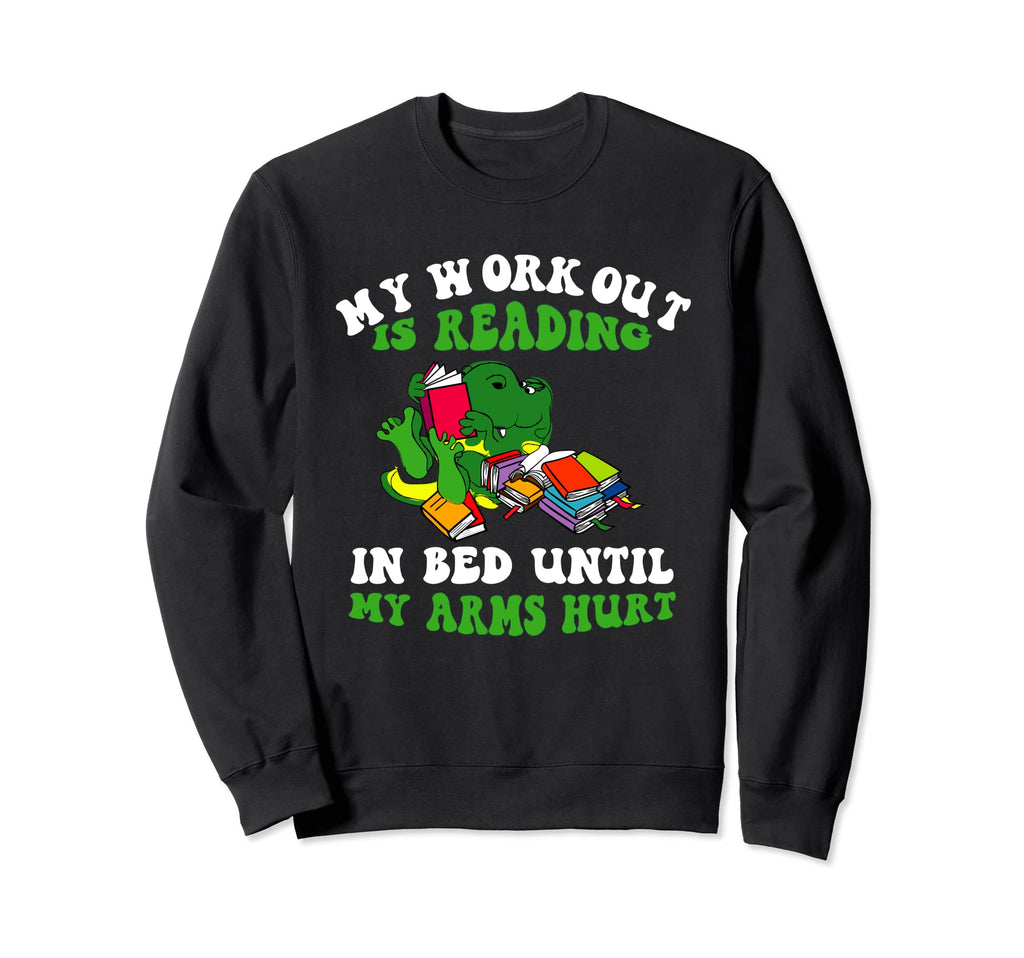 My Workout Is Reading Bed Until My Sweatshirt - Trendy Graphic Men Women - T-Shirt, Sweatshirt, Hoodie