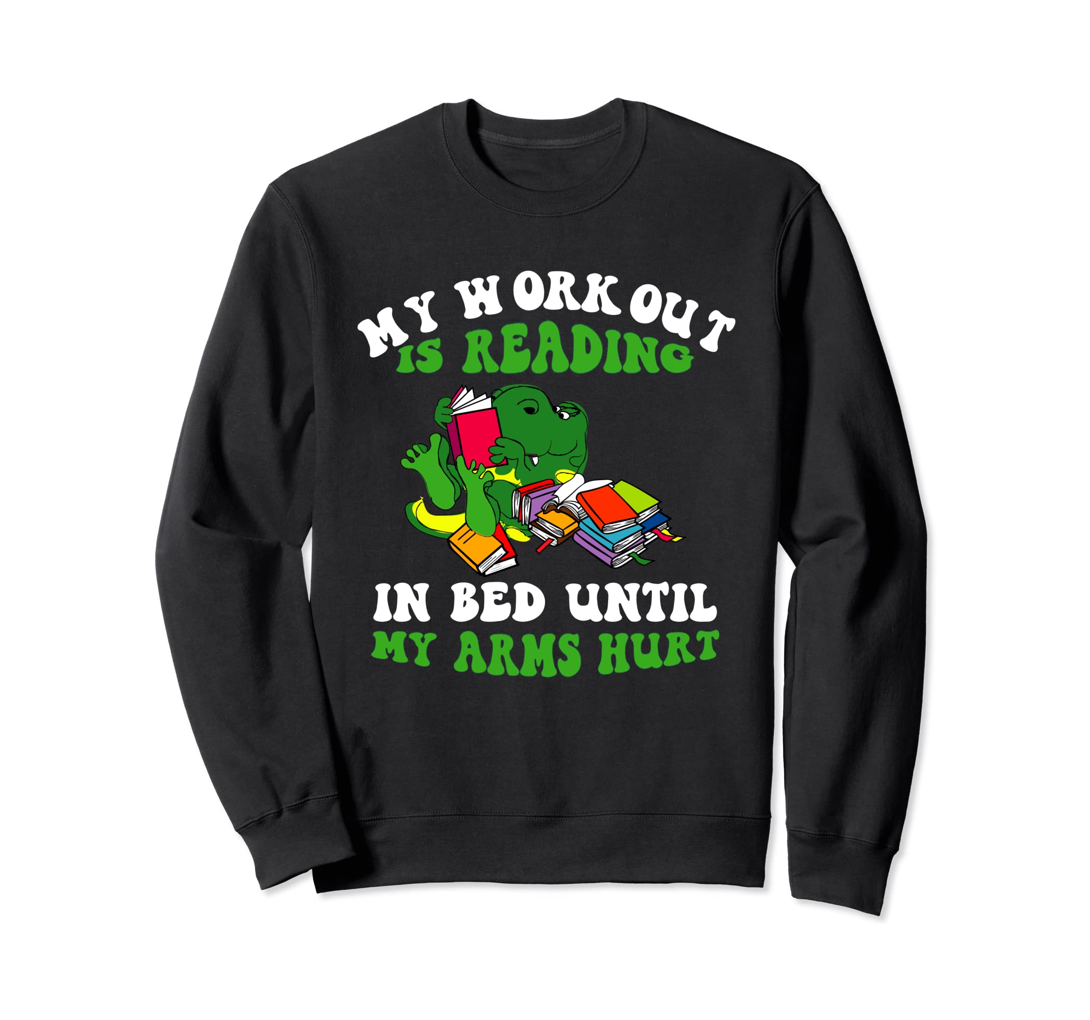 My Workout Is Reading Bed Until My Sweatshirt - Trendy Graphic Men Women - T-Shirt, Sweatshirt, Hoodie