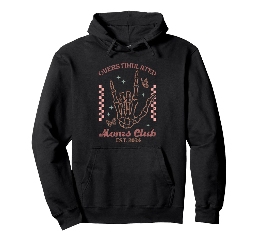Skeleton Overstimulated Moms Club Funny Hoodie - Novelty Apparel Men Women - T-Shirt, Sweatshirt, Hoodie