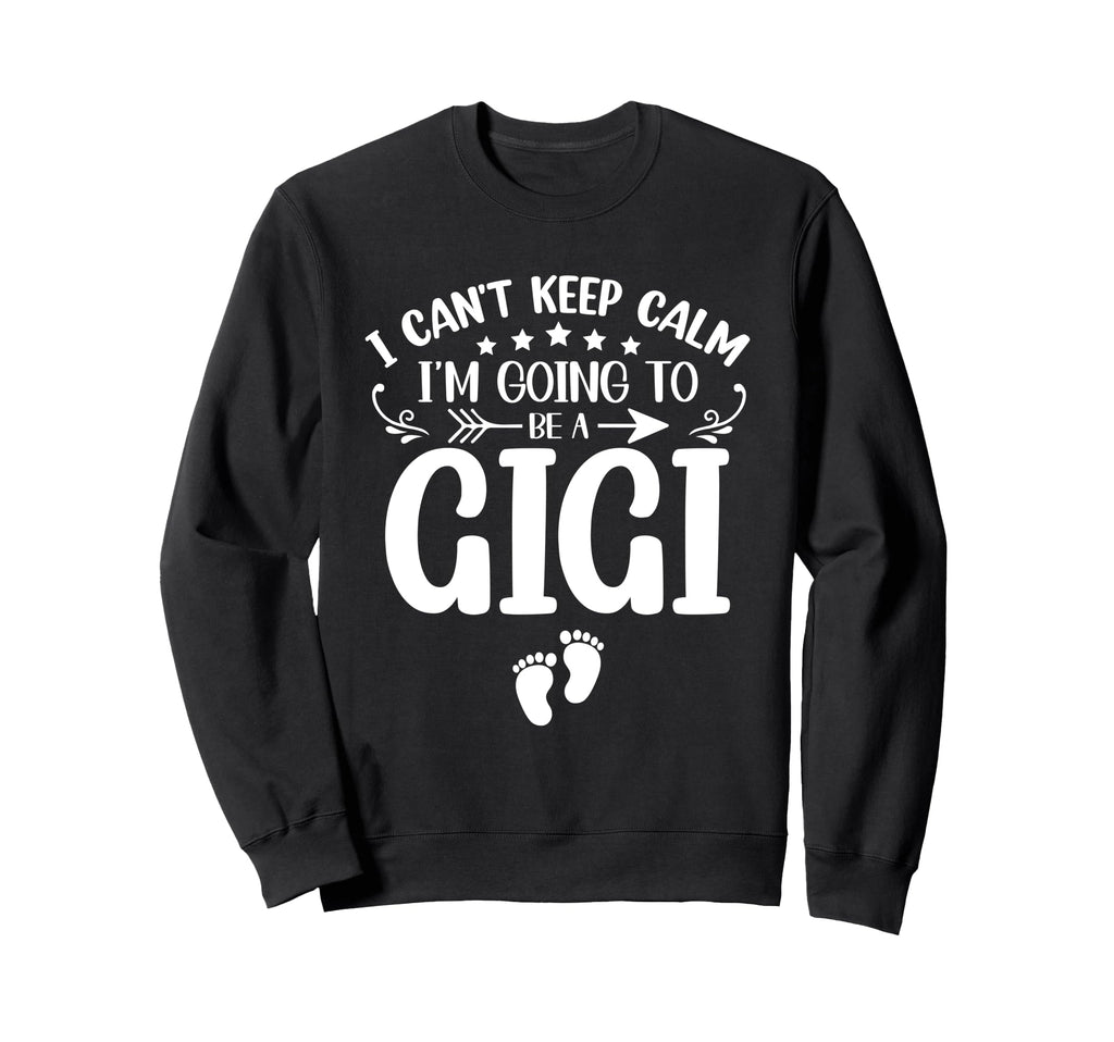I Cant Keep Calm Im Going To Be Gigi Sweatshirt - Minimalist Print Unisex - T-Shirt, Sweatshirt, Hoodie