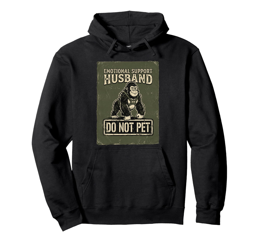 Emotional Support Husband Do Not Pet Hoodie - Streetwear Style Unisex - T-Shirt, Sweatshirt, Hoodie