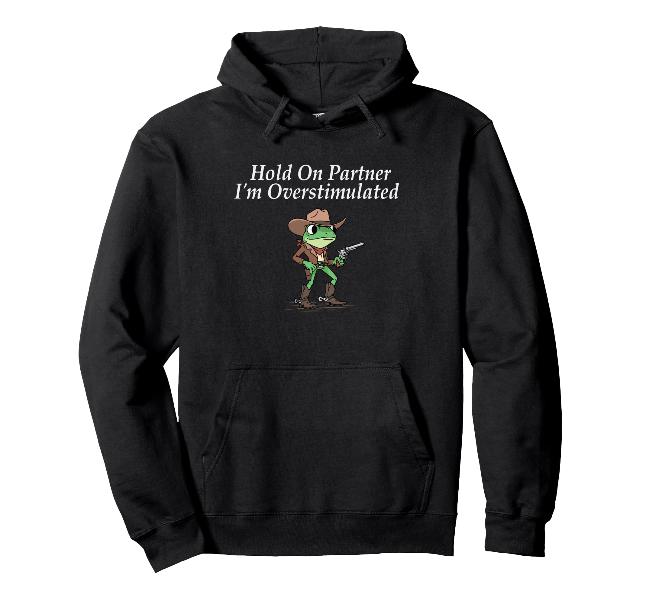 Hold Partner Im Overstimulated Cowboy Hoodie - Custom Art Print Unisex - T-Shirt, Sweatshirt, Hoodie