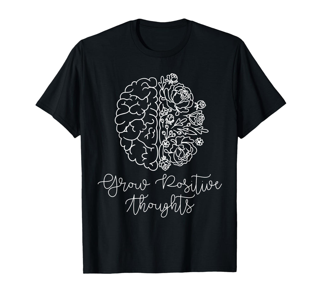 Grow Positive Thoughts Mental Health T-Shirt - Trendy Graphic Unisex - T-Shirt, Sweatshirt, Hoodie