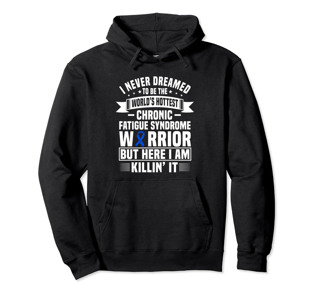 Funny Chronic Fatigue Syndrome Warrior Hoodie - Novelty Apparel Men Women - T-Shirt, Sweatshirt, Hoodie
