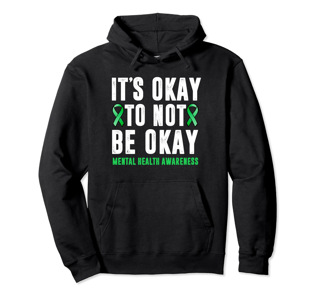Its Okay To Not Be Okay Mental Health Hoodie - Novelty Apparel Unisex - T-Shirt, Sweatshirt, Hoodie