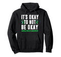 Its Okay To Not Be Okay Mental Health Hoodie - Novelty Apparel Unisex - T-Shirt, Sweatshirt, Hoodie