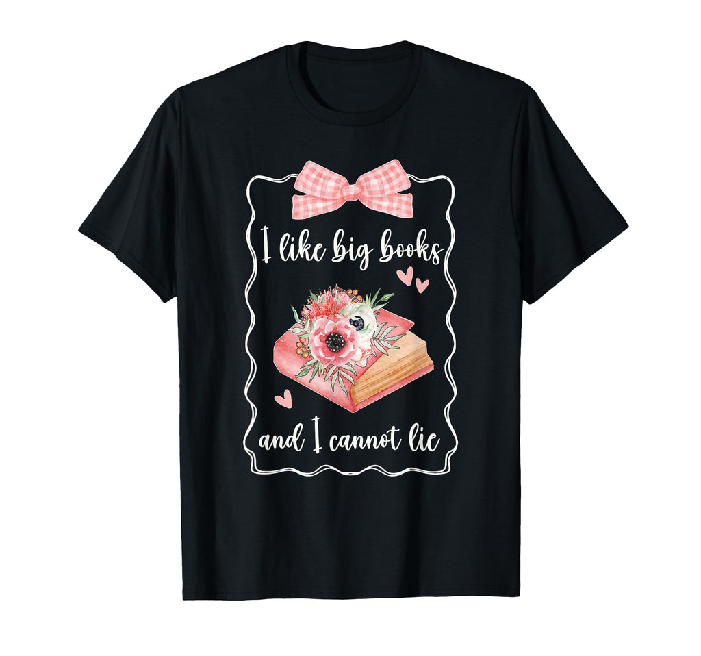 I Like Big Books And I Cannot Lie T-Shirt - Trendy Graphic Men Women - T-Shirt, Sweatshirt, Hoodie