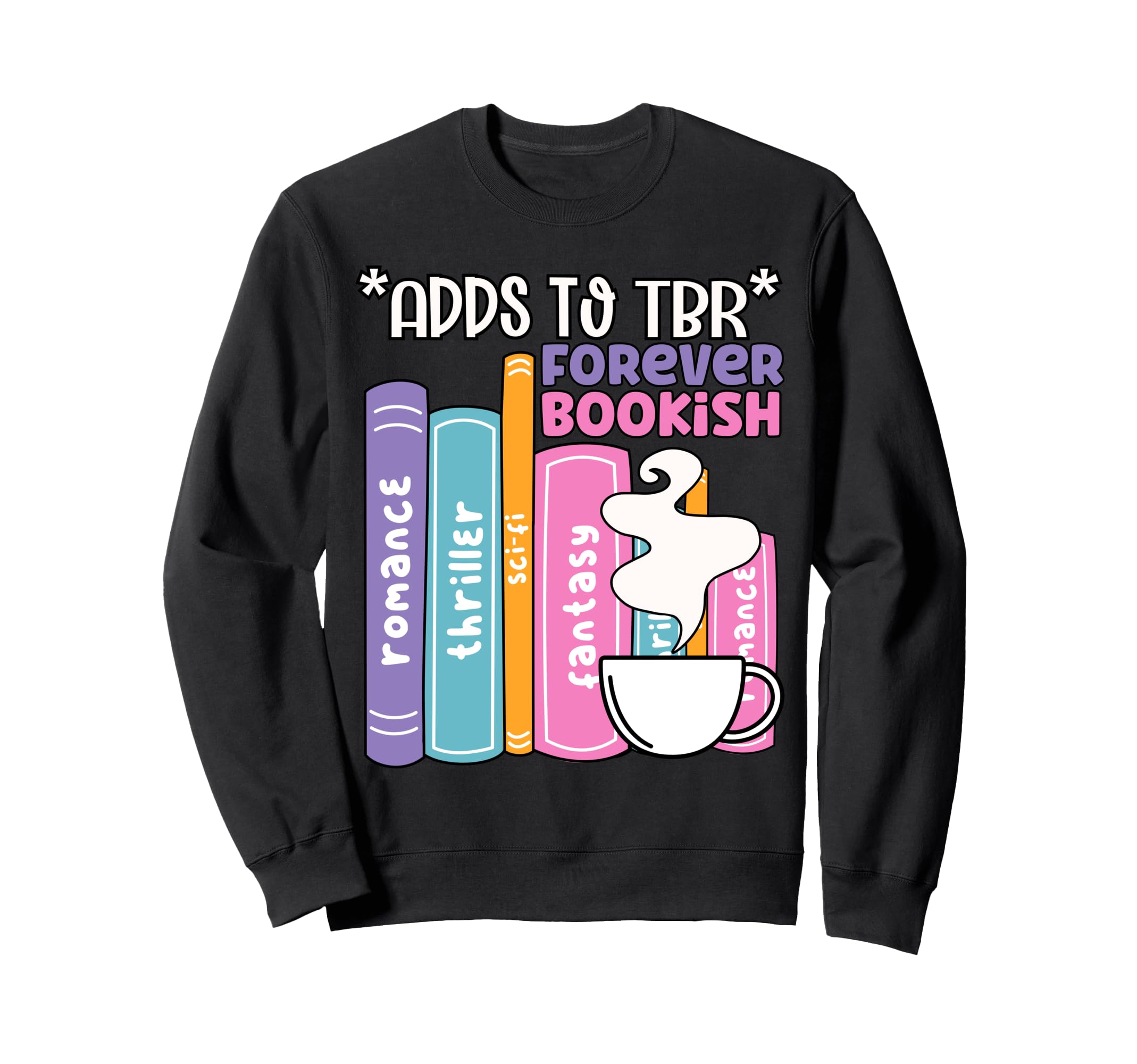 Funny Adds To Tbr Forever Bookish Sweatshirt - Trendy Graphic for Adults - T-Shirt, Sweatshirt, Hoodie