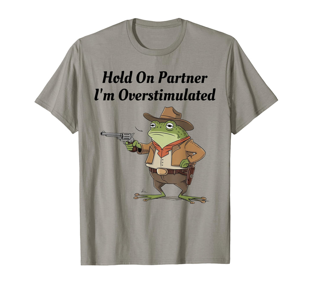 Hold Partner Im Overstimulated Cowboy T-Shirt - Minimalist Print Unisex - T-Shirt, Sweatshirt, Hoodie