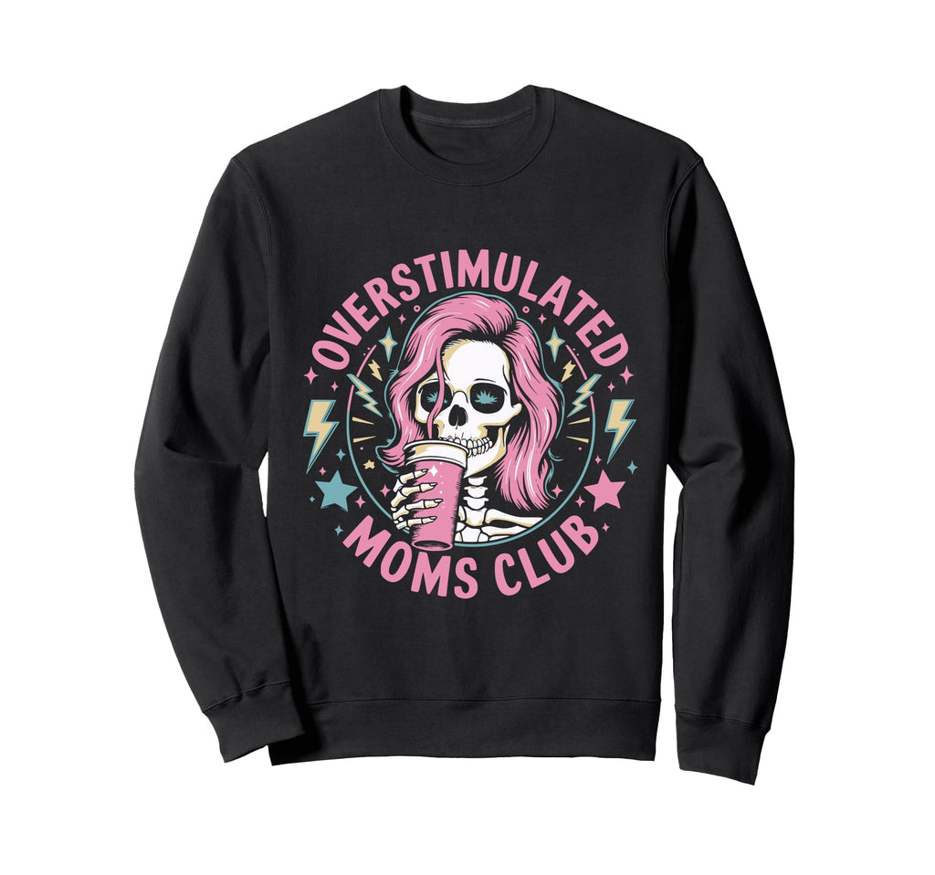 Overstimulated Mom Sarcastic Sweatshirt - Unique Graphic Men Women - T-Shirt, Sweatshirt, Hoodie