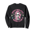 Overstimulated Mom Sarcastic Sweatshirt - Unique Graphic Men Women - T-Shirt, Sweatshirt, Hoodie