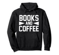 Book Coffee Lover Funny Books And Hoodie - Custom Art Print for Adults - T-Shirt, Sweatshirt, Hoodie