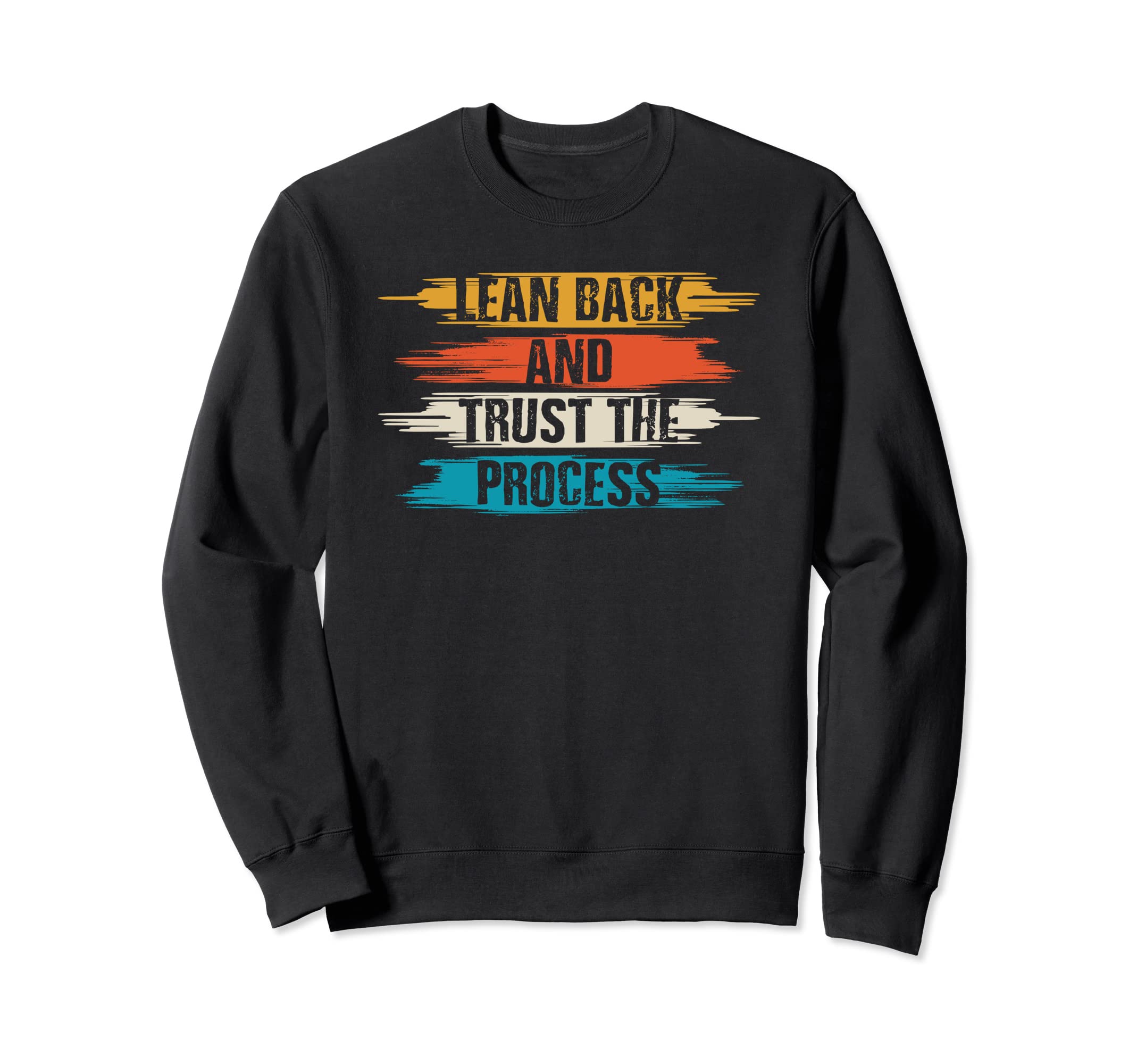 Lean Back And Trust Process Sweatshirt - Casual Everyday Wear Unisex - T-Shirt, Sweatshirt, Hoodie