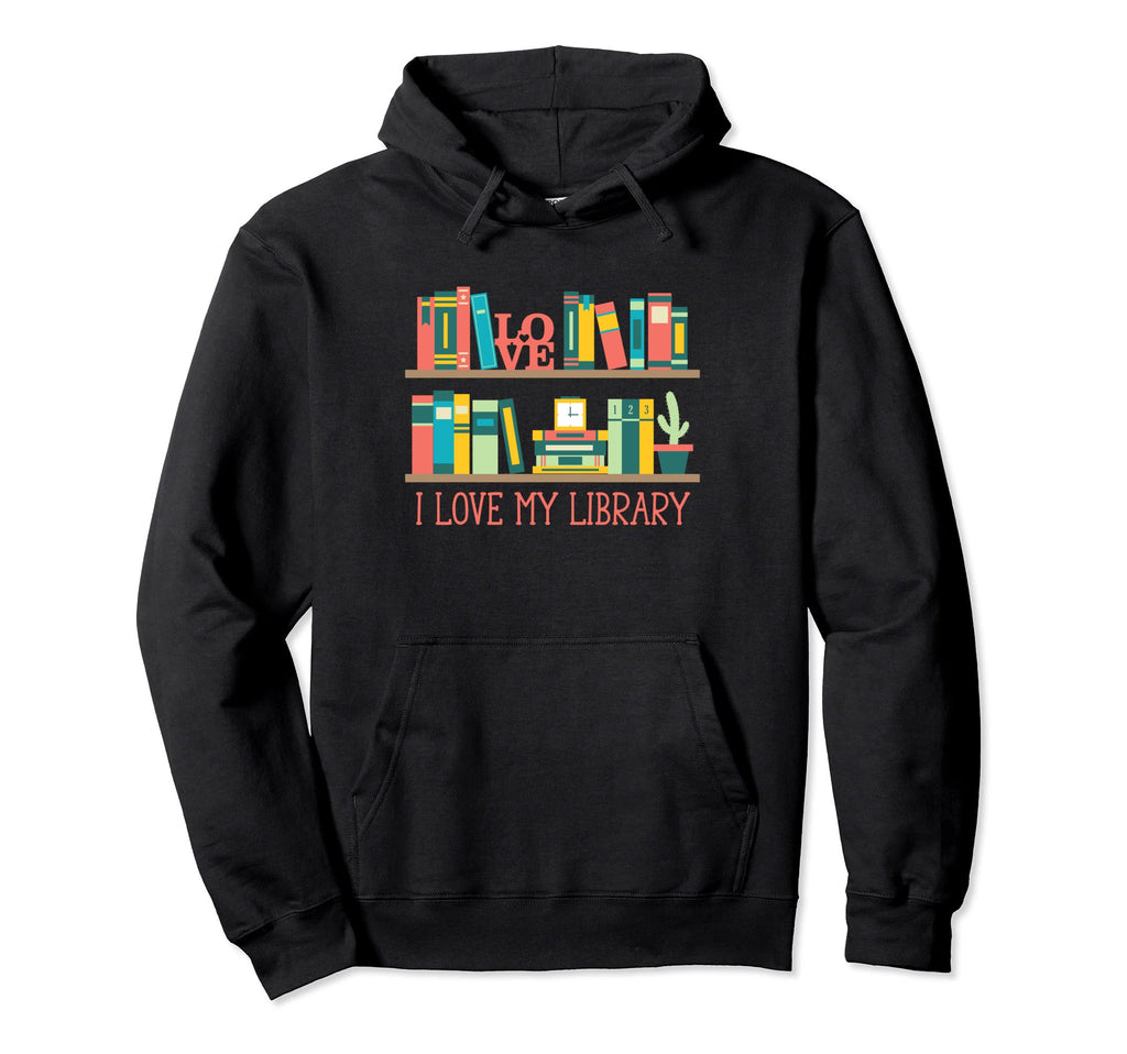 I Love My Library Funny Librarian Hoodie - Streetwear Style for Adults - T-Shirt, Sweatshirt, Hoodie
