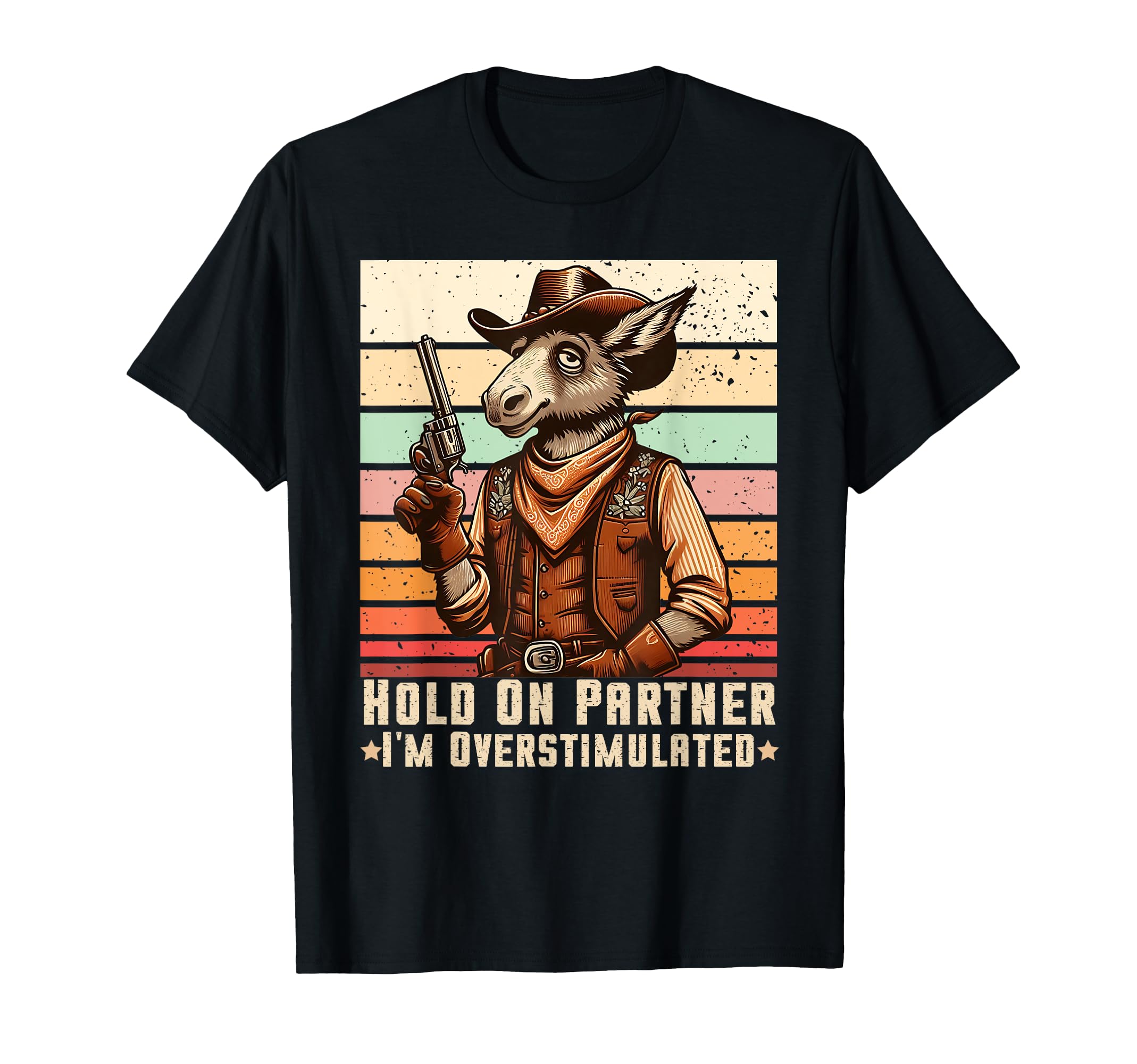 Hold Partner Im Overstimulated Cowboy T-Shirt - Streetwear Style Men Women - T-Shirt, Sweatshirt, Hoodie