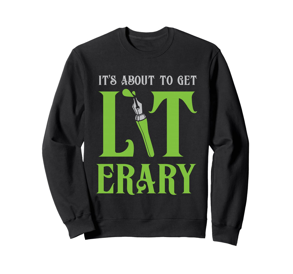 Its About To Get Literary Book Nerd Sweatshirt - Unique Graphic Men Women - T-Shirt, Sweatshirt, Hoodie