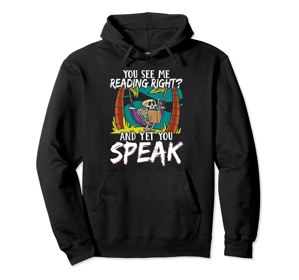 You See Me Reading Right And Yet You Hoodie - Unique Graphic Men Women - T-Shirt, Sweatshirt, Hoodie