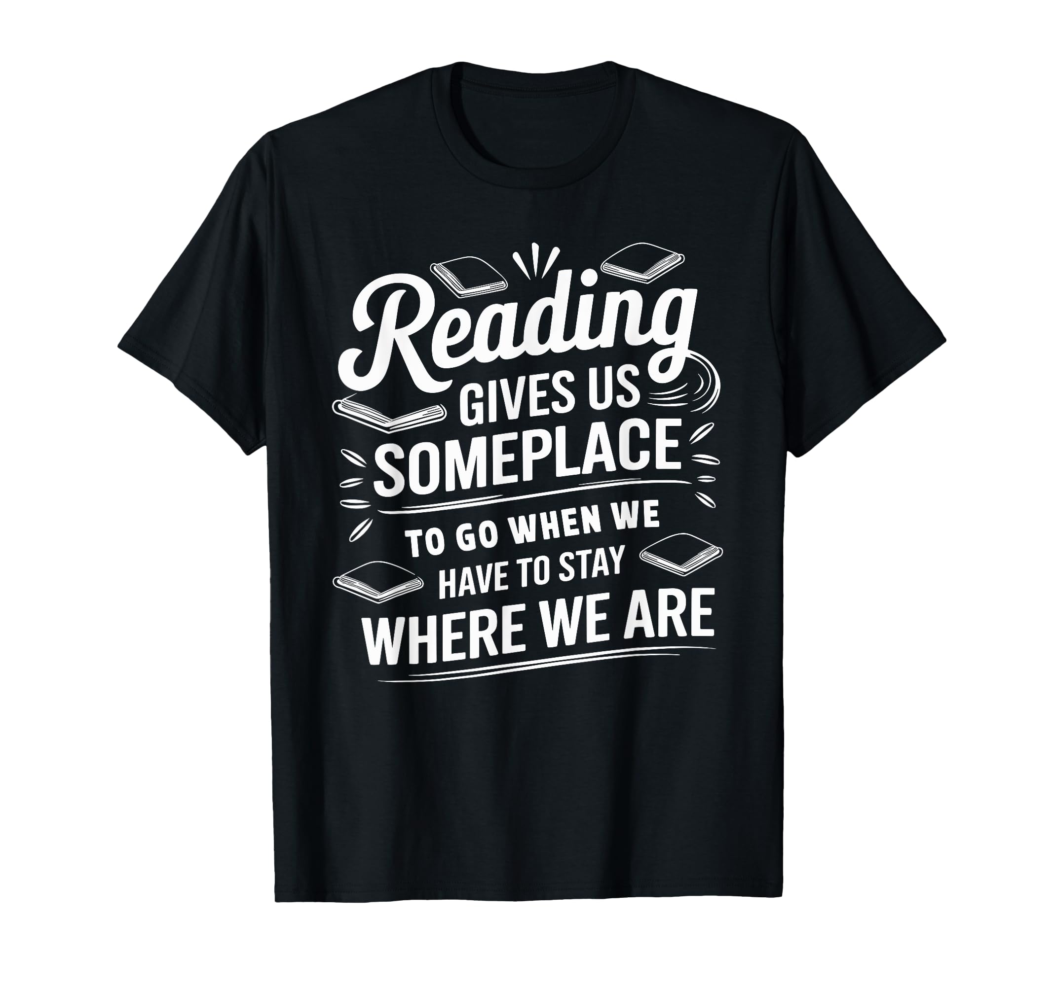 Reading Gives Us Someplace To Go Book T-Shirt - Fun Novelty Design Unisex - T-Shirt, Sweatshirt, Hoodie
