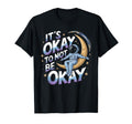 Mental Health Awareness Its Okay To Not T-Shirt - Streetwear Style Unisex - T-Shirt, Sweatshirt, Hoodie