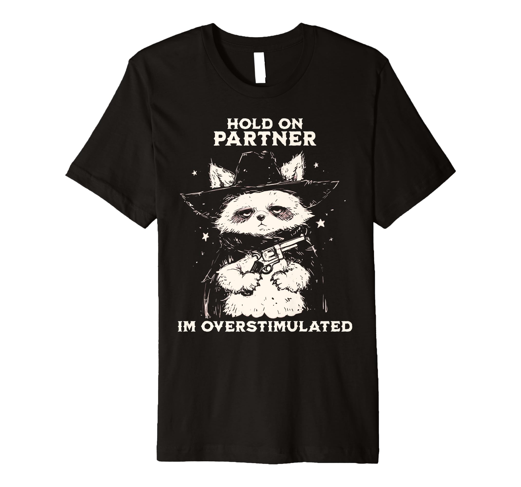 Hold Partner Im Overstimulated Cowboy T-Shirt - Unique Graphic Unisex - T-Shirt, Sweatshirt, Hoodie