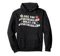 Groovy Are You Overthinking What Im Hoodie - Streetwear Style Unisex - T-Shirt, Sweatshirt, Hoodie