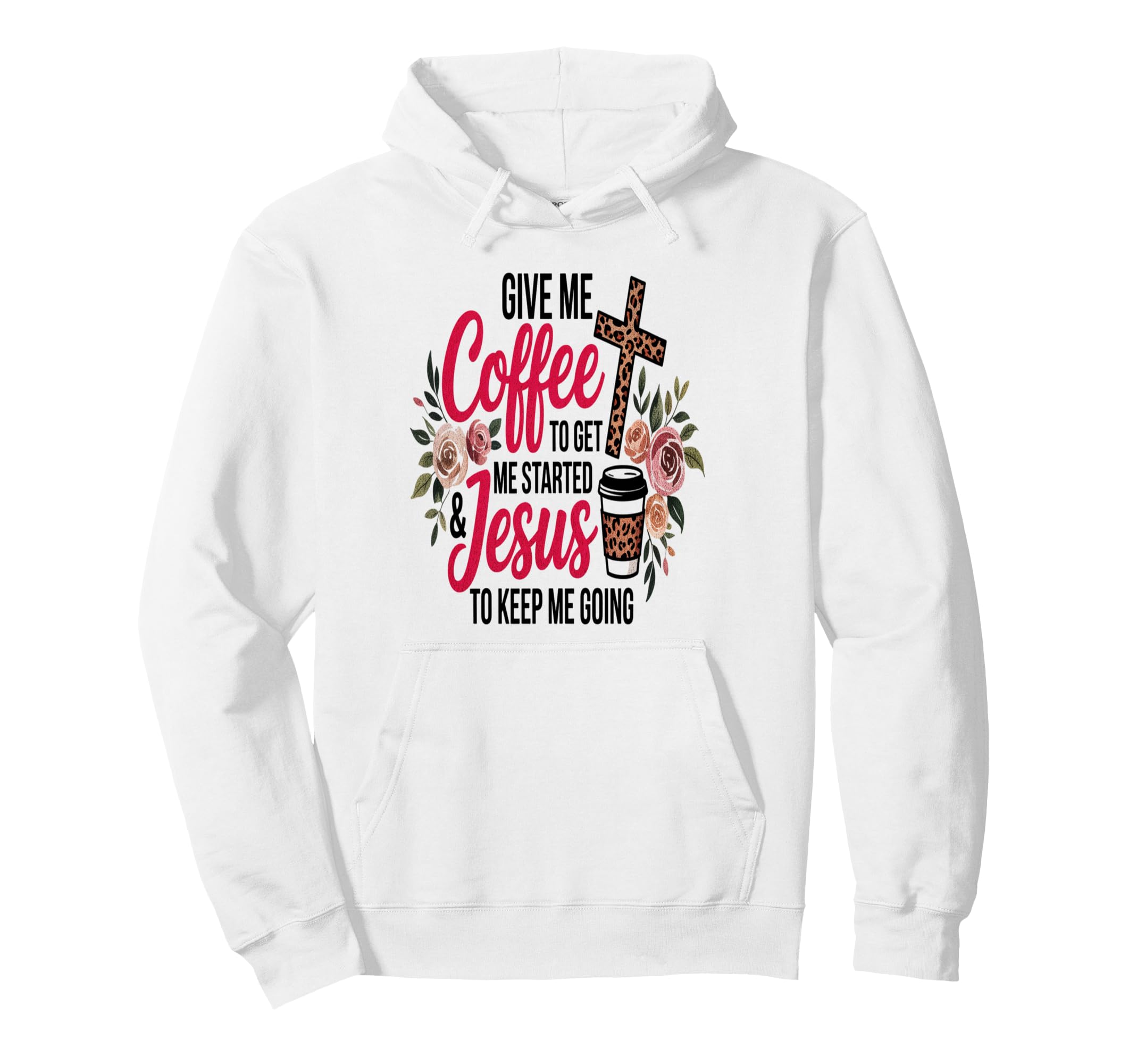 Give Me Coffee To Get Me Started And Jesus Hoodie - Novelty Apparel Unisex - T-Shirt, Sweatshirt, Hoodie