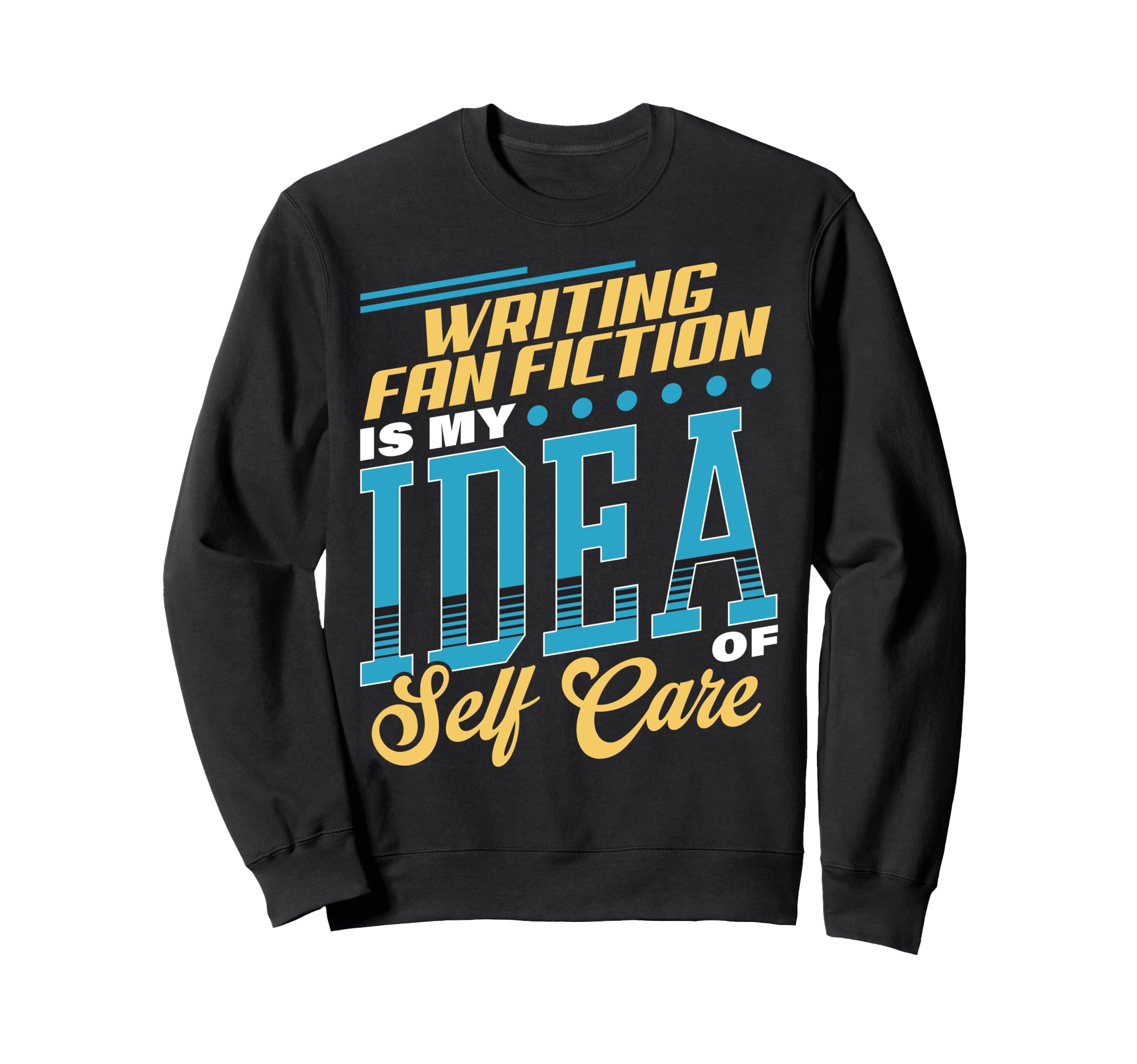 Writing Fan Fiction Is My Self Sweatshirt - Minimalist Print for Adults - T-Shirt, Sweatshirt, Hoodie