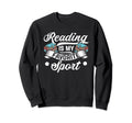 Reading Is My Favorite Sport Books Sweatshirt - Custom Art Print Men Women - T-Shirt, Sweatshirt, Hoodie