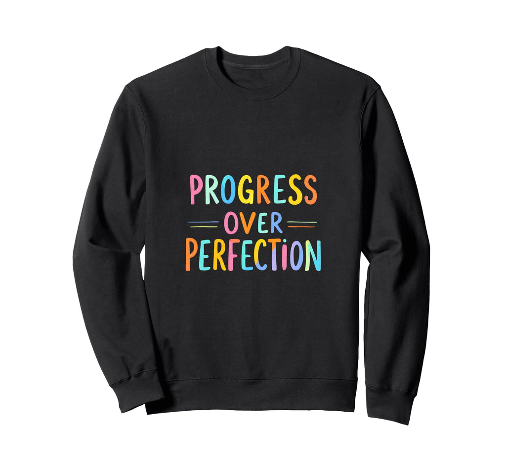 Progress Over Perfection Motivational Sweatshirt - Graphic Print Unisex - T-Shirt, Sweatshirt, Hoodie