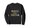 Progress Over Perfection Motivational Sweatshirt - Graphic Print Unisex - T-Shirt, Sweatshirt, Hoodie
