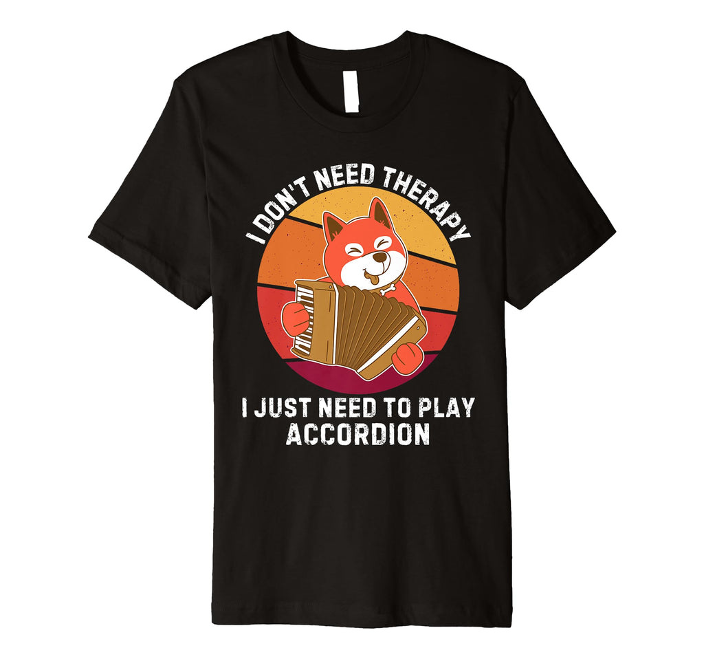 Dog I Dont Need Therapy I Just Need To T-Shirt - Graphic Print Men Women - T-Shirt, Sweatshirt, Hoodie
