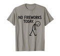 No Fireworks Today Funny July 4 New T-Shirt - Aesthetic Graphic for Adults - T-Shirt, Sweatshirt, Hoodie