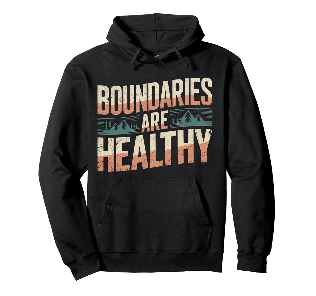Boundaries Are Healthy Emotional Respect Hoodie - Custom Art Print Unisex - T-Shirt, Sweatshirt, Hoodie