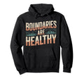 Boundaries Are Healthy Emotional Respect Hoodie - Custom Art Print Unisex - T-Shirt, Sweatshirt, Hoodie