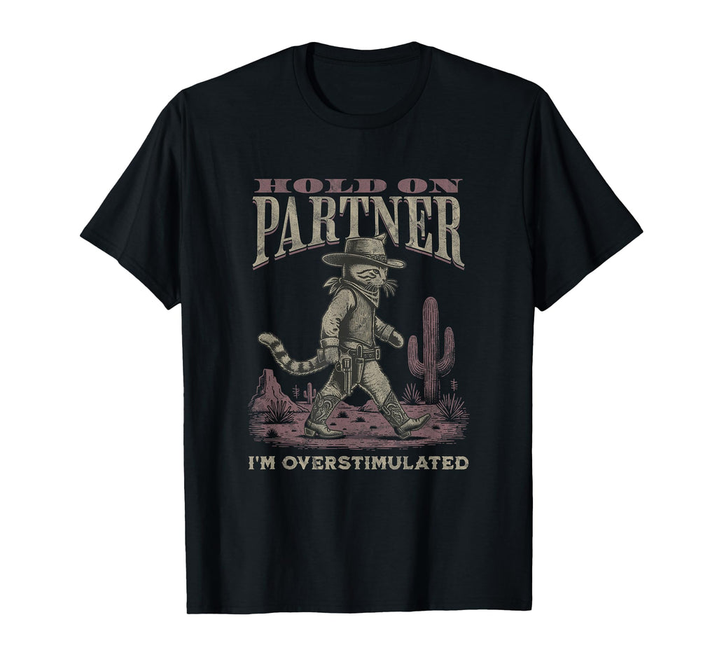 Hold Partner Im Overstimulated T-Shirt - Graphic Print Unisex - T-Shirt, Sweatshirt, Hoodie